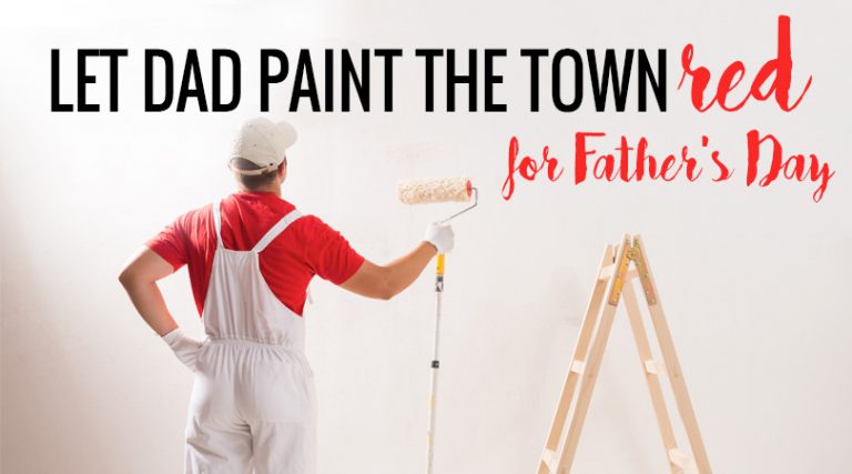 Let Dad Paint the Town Red for Father’s Day